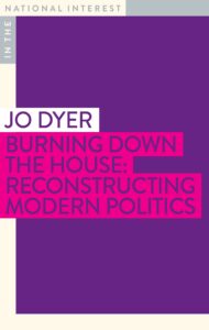 The cover of Jo Dyer's book: Burning Down the House -Reconstructing Modern Politics