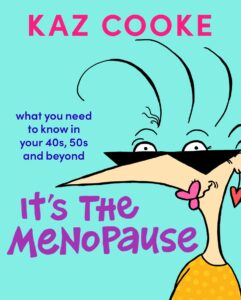 Its the Menopause by Kaz Cooke (Book Cover)